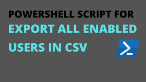 Export all enabled users in csv with PowerShell script